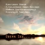 Bild von CD-683, Über'n See..., Rimstinger Sänger, Wössner Erntedank-Ensemble, Achtenthaler Tanzlmusi, Flügelhornduo Anner-Boschner