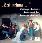 Bild von CD-792, "Zeit nehma...", Elstätziger Musikanten, Familienmusik Auer, Hammerauer Musikanten